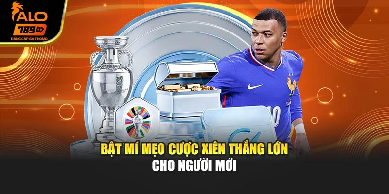 Bật mí mẹo cược xiên thắng lớn cho người mới