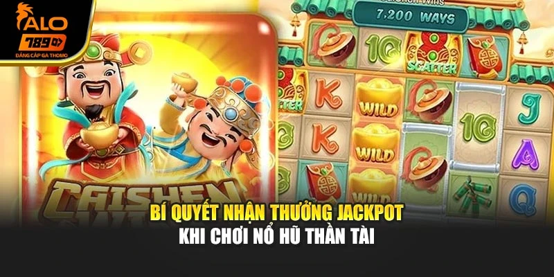 Bí quyết nhận thưởng jackpot khi chơi nổ hũ Thần Tài