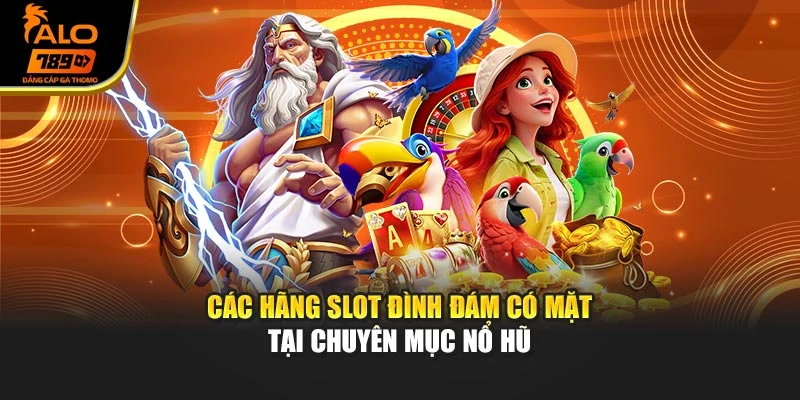 Các hãng slot đình đám có mặt tại chuyên mục nổ hũ
