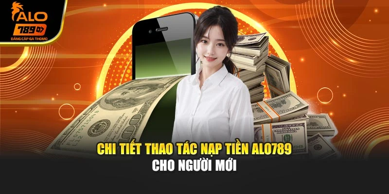 Chi tiết thao tác nạp tiền ALO789 cho người mới