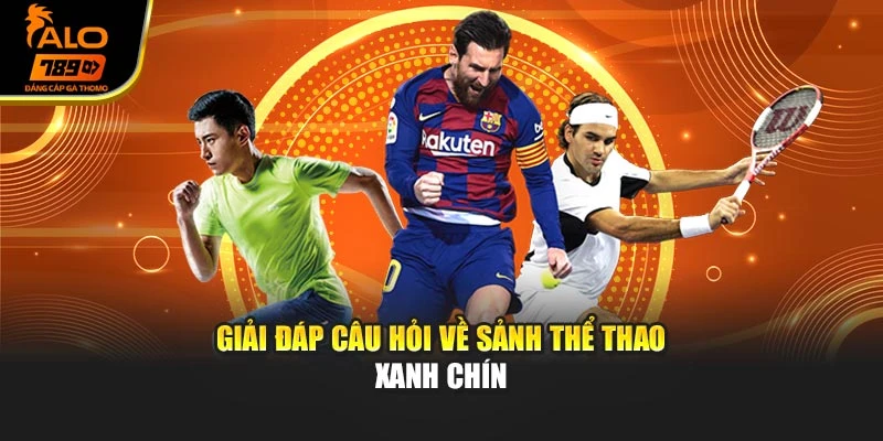 Giải đáp câu hỏi về sảnh thể thao xanh chín