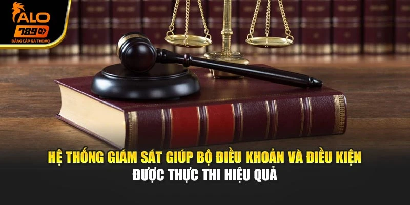 Hệ thống giám sát giúp bộ điều khoản và điều kiện được thực thi hiệu quả