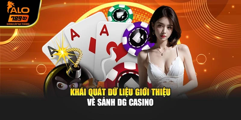 Khái quát dữ liệu giới thiệu về sảnh DG casino
