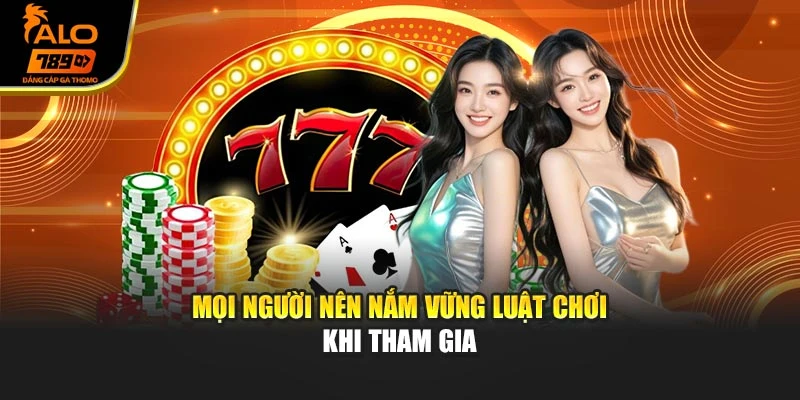 Mọi người nên nắm vững luật chơi khi tham gia