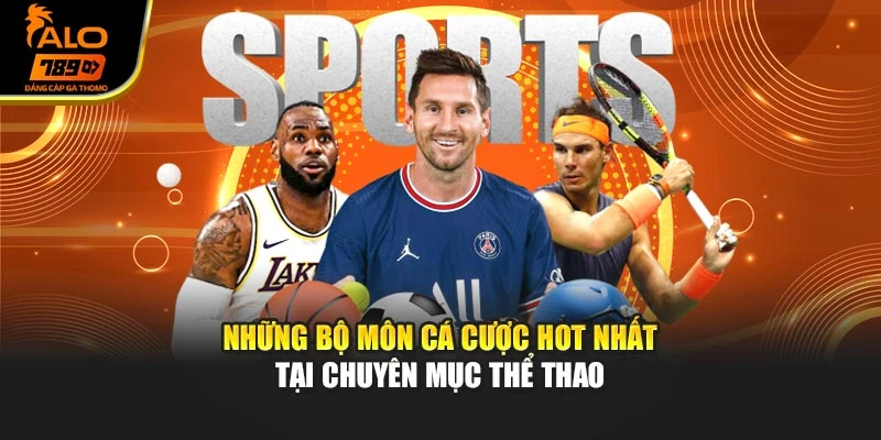 Những bộ môn cá cược hot nhất tại chuyên mục thể thao