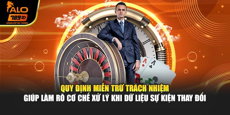 Quy định miễn trừ trách nhiệm giúp làm rõ cơ chế xử lý khi dữ liệu sự kiện thay đổi