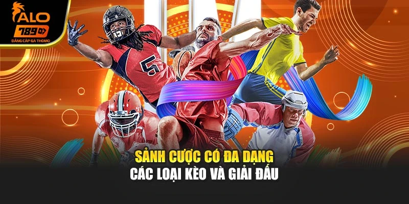 Sảnh cược có đa dạng các loại kèo và giải đấu