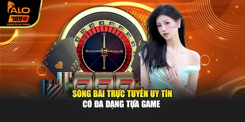 Sòng bài trực tuyến uy tín có đa dạng tựa game 