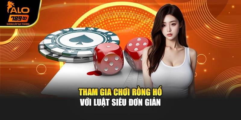 Tham gia chơi rồng hổ với luật siêu đơn giản