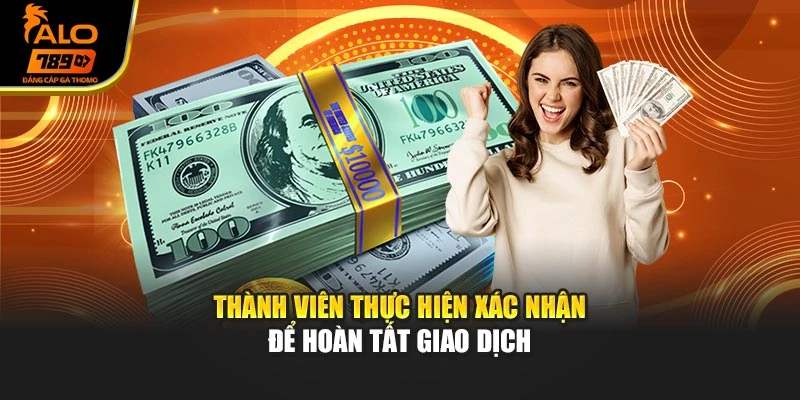 Thành viên thực hiện xác nhận để hoàn tất giao dịch