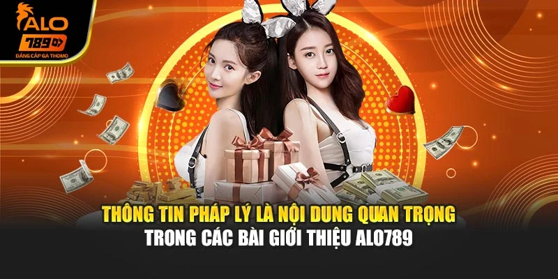 Thông tin pháp lý là nội dung quan trọng trong các bài giới thiệu Alo789