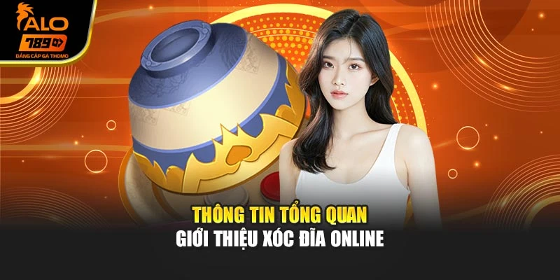 Thông tin tổng quan giới thiệu xóc đĩa online