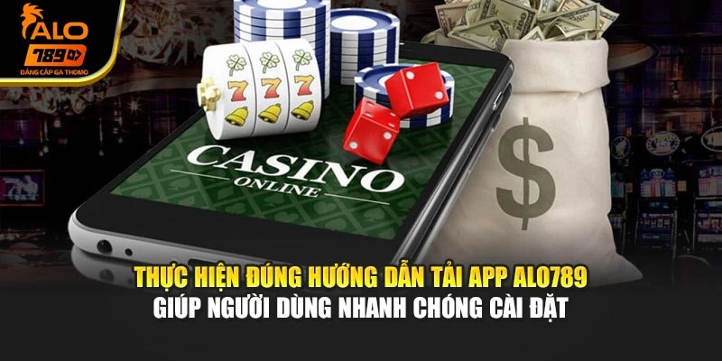 Thực hiện đúng hướng dẫn tải App Alo789 giúp người dùng nhanh chóng cài đặt