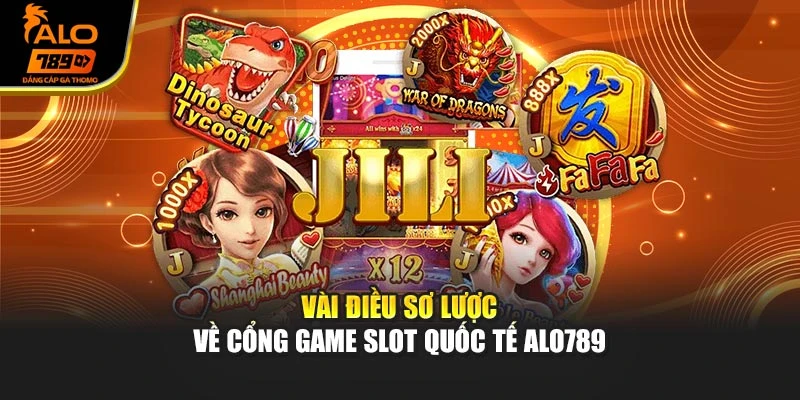 Vài điều sơ lược về cổng game Slot quốc tế Alo789