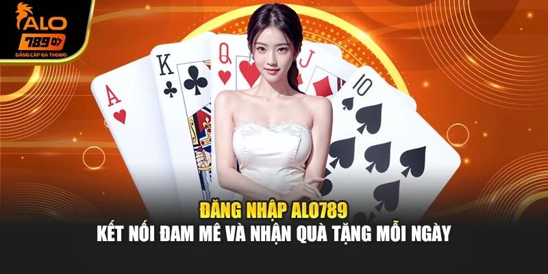 Đăng Nhập Alo789 - Kết Nối Đam Mê Và Nhận Quà Tặng Mỗi Ngày